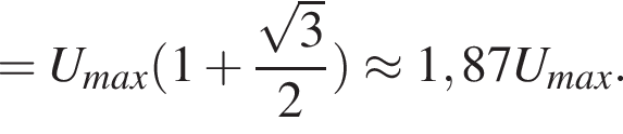 =U_max(1 плюс дробь: числитель: корень из 3, знаменатель: 2 конец дроби )\approx 1,87U_max.